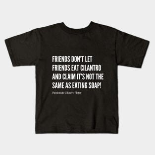 Friends Don’t Let Friends Eat Cilantro Kids T-Shirt